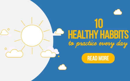 10 Everyday Habits for a Healthier Life