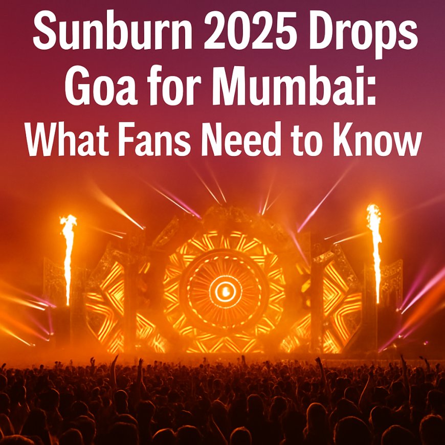 Goodbye Goa, Hello Mumbai: Sunburn 2025 Shakes Up the Festival Map