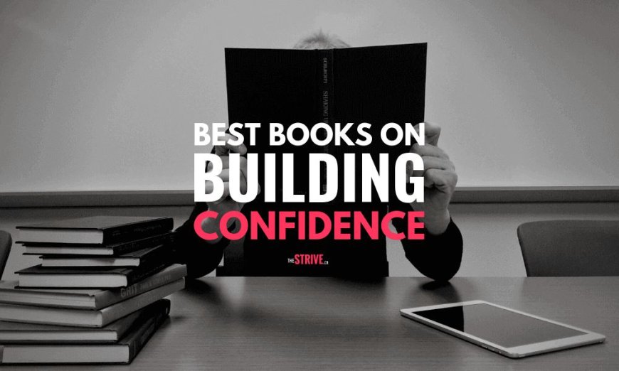 Books That Build Confidence, Clarity & Character: Your Guide to Transformative Reading