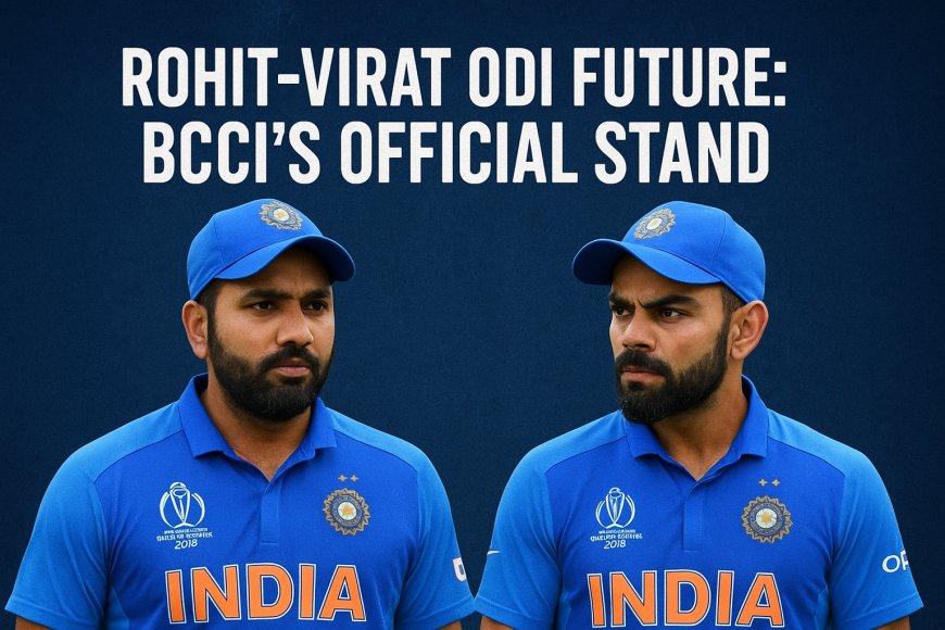 Rohit-Virat ODI Future: BCCI’s Official Stand