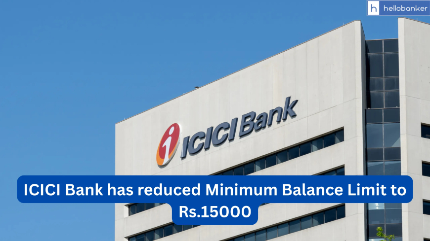 ICICI Bank Revises Minimum Balance Requirements: What Are the New Rules?