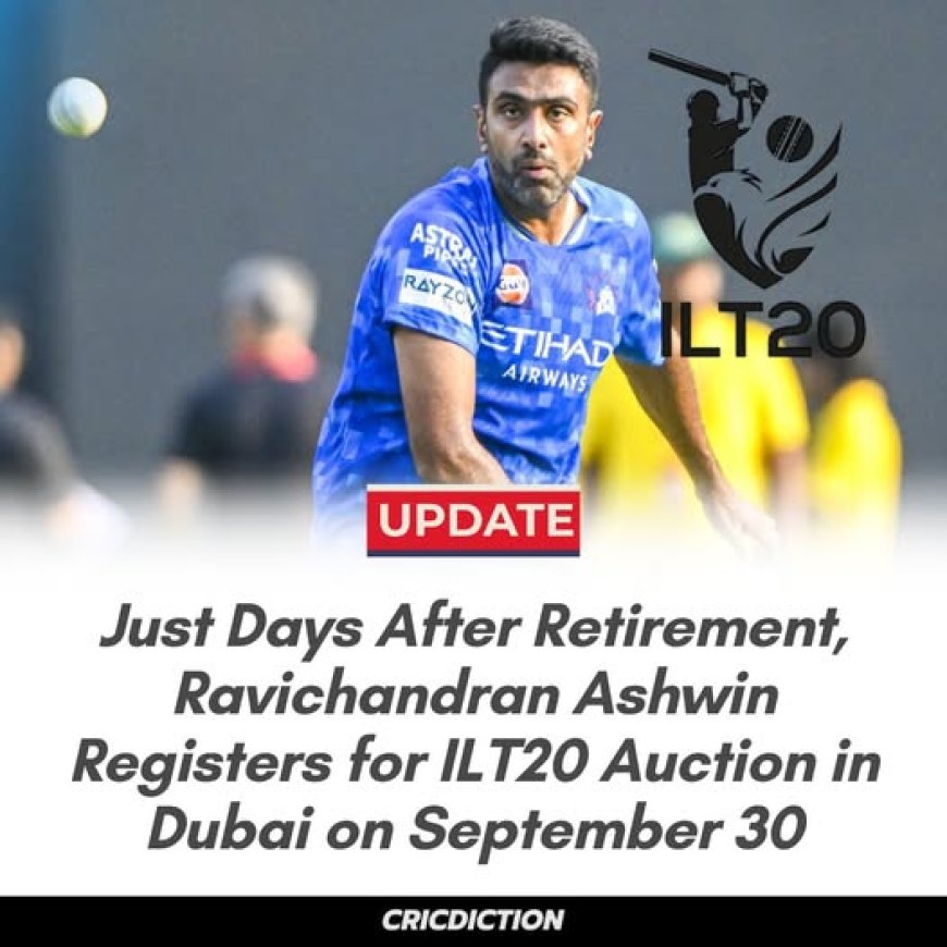 Ashwin in Talks with ILT20, May Register for Auction