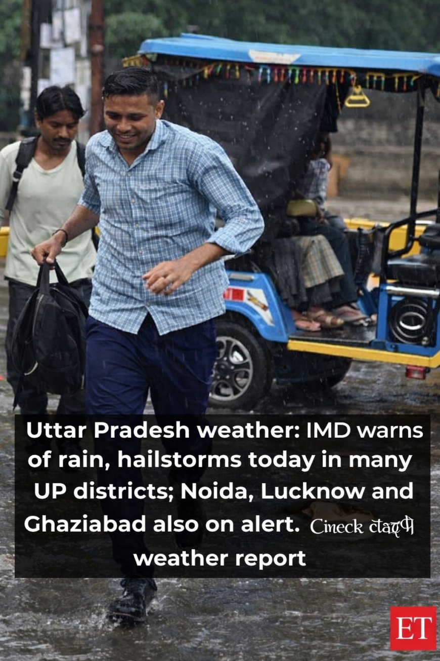 UP Weather Alert: Rain, Hailstorm Warning in 19 Districts