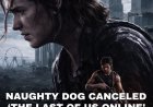 Naughty Dog Cancels Last of Us Online After 7 Years Dev