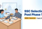 SSC Selection Post Phase 14 Vacancies – Complete Details, Eligibility, and Exam Guide