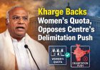 Kharge Backs Women’s Quota, Opposes Centre’s Delimitation Push