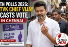 TN Polls 2026: TVK Chief Vijay Casts Vote in Chennai