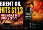 Brent Oil Hits $113 Amid Middle East Supply Crisis