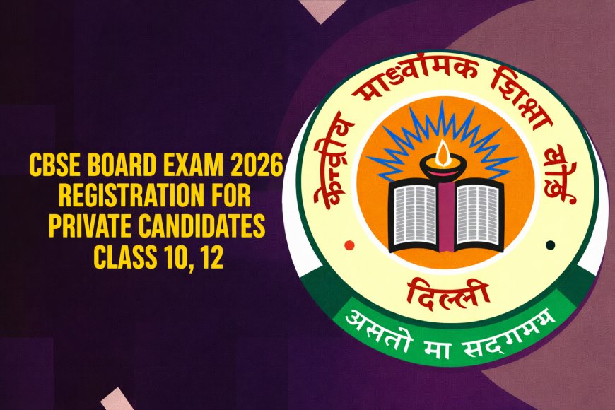 CBSE Class 10 Second Board Exam 2026: How Private Candidates Can Apply