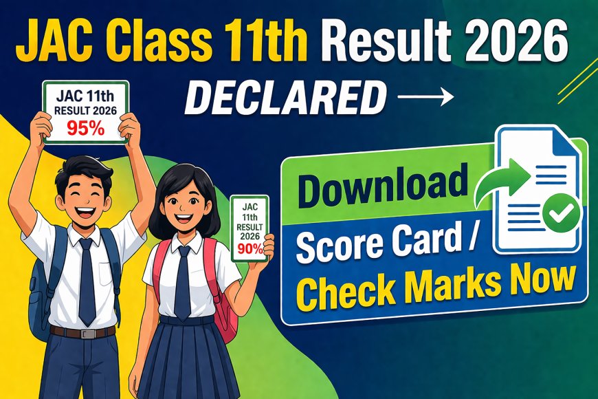 JAC Class 11 Result 2026 Declared: Check Scores at jacresults.com