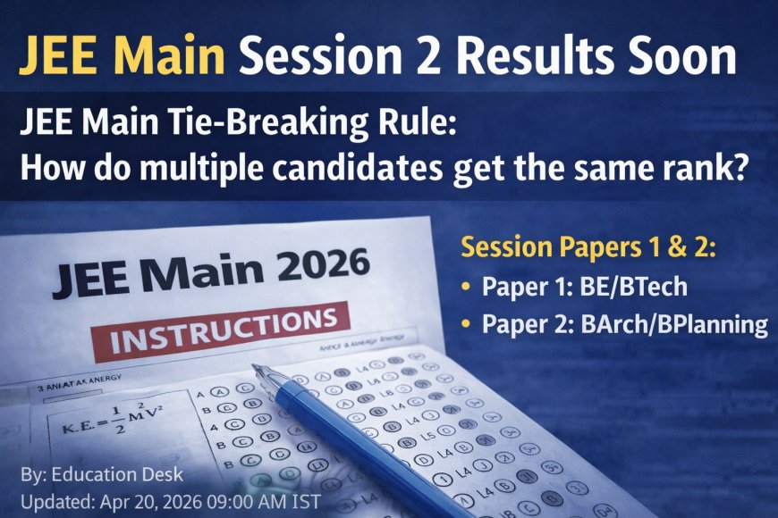 JEE Main 2026 Result: Tie-Breaking Rule Explained for Session 2