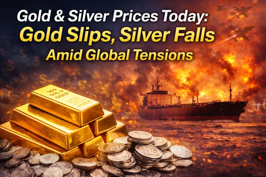 Gold & Silver Prices Today: Gold Slips, Silver Falls Amid Global Tensions
