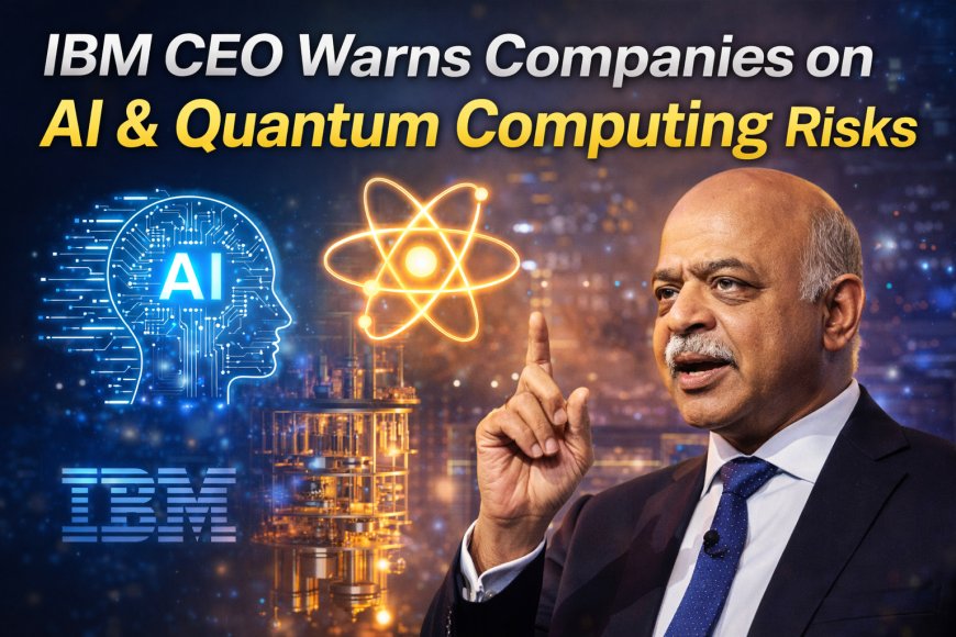 IBM CEO Warns Companies on AI & Quantum Computing Risks