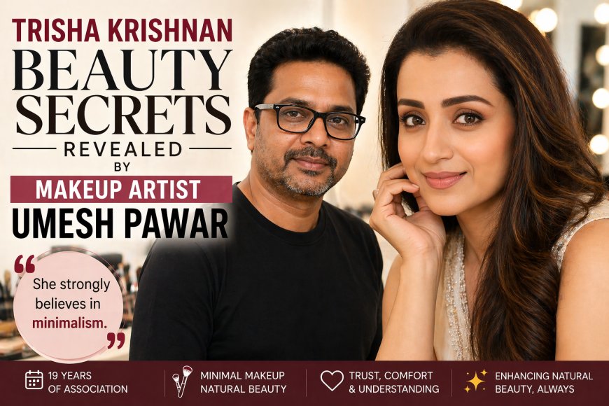 Trisha Krishnan Beauty Secrets Revealed by Makeup Artist Umesh Pawar