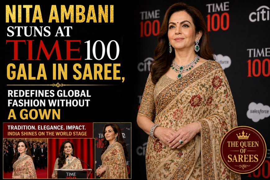 Nita Ambani Stuns at TIME100 Gala in Saree, Redefines Global Fashion Without a Gown
