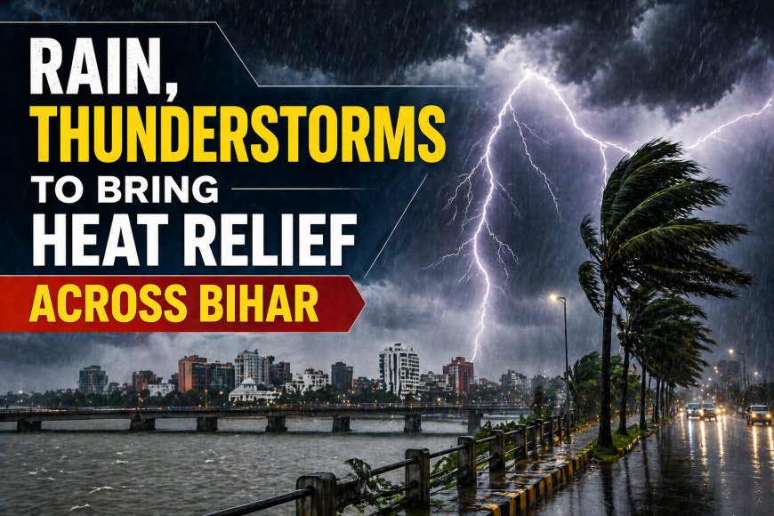 Rain, Thunderstorms to Bring Heat Relief Across Bihar