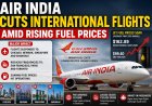 Air India Cuts International Flights Amid Rising Fuel Prices