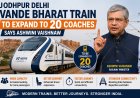 Jodhpur Delhi Vande Bharat Train to Expand to 20 Coaches