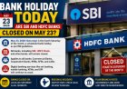 Bank Holiday Today Are SBI and HDFC Banks Closed on May 23