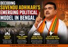 Decoding Suvendu Adhikari’s Emerging Political Model in Bengal