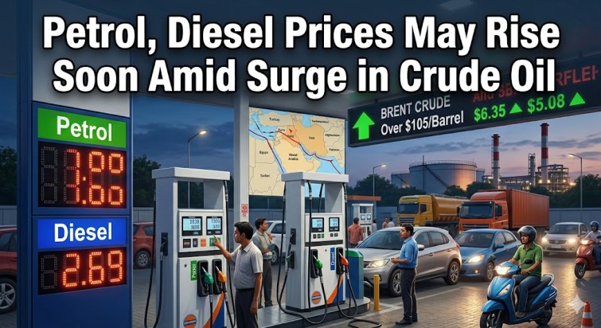 Petrol, Diesel Prices May Rise Soon Amid Surge in Crude Oil