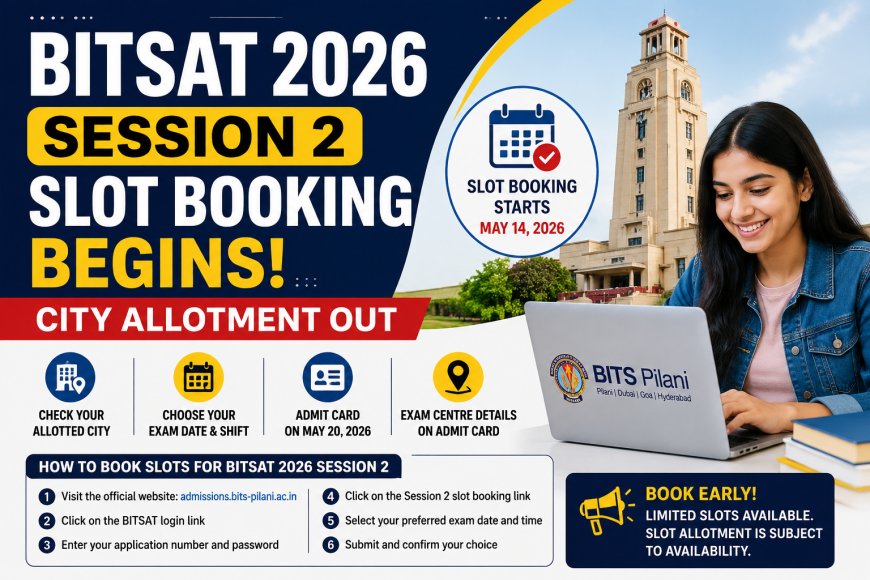 BITSAT 2026 Session 2 Slot Booking Begins, City Allotment Out