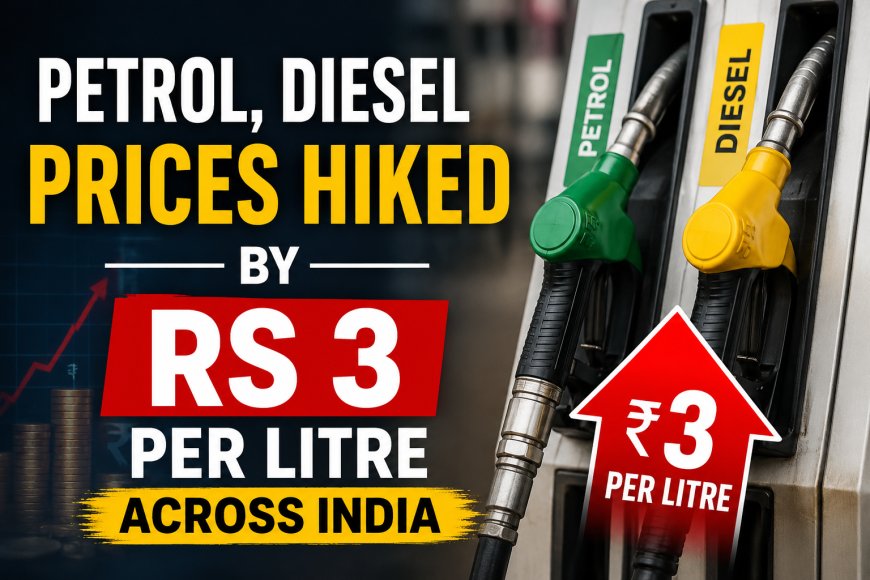 Petrol, Diesel Prices Hiked by Rs 3 Per Litre Across India