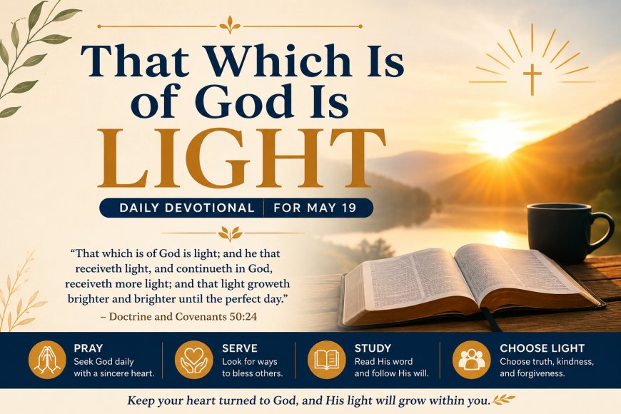 That Which Is of God Is Light | Daily Devotional for May 19