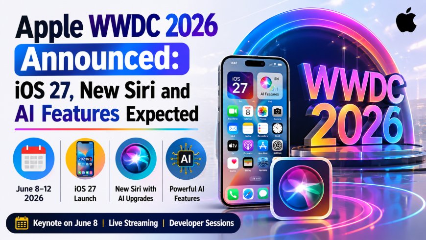 Apple WWDC 2026 Announced: iOS 27, New Siri and AI Features Expected