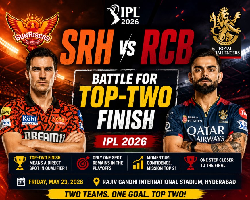 SRH vs RCB: Battle for Top-Two Finish in IPL 2026