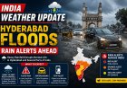 India Weather Update: Hyderabad Floods, Rain Alerts Ahead