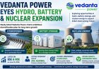 Vedanta Power Eyes Hydro, Battery & Nuclear Expansion