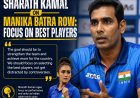 Sharath Kamal on Manika Batra Row: Focus on Best Players