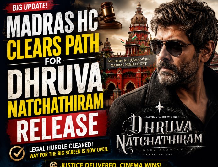 Madras HC Clears Path for Dhruva Natchathiram Release
