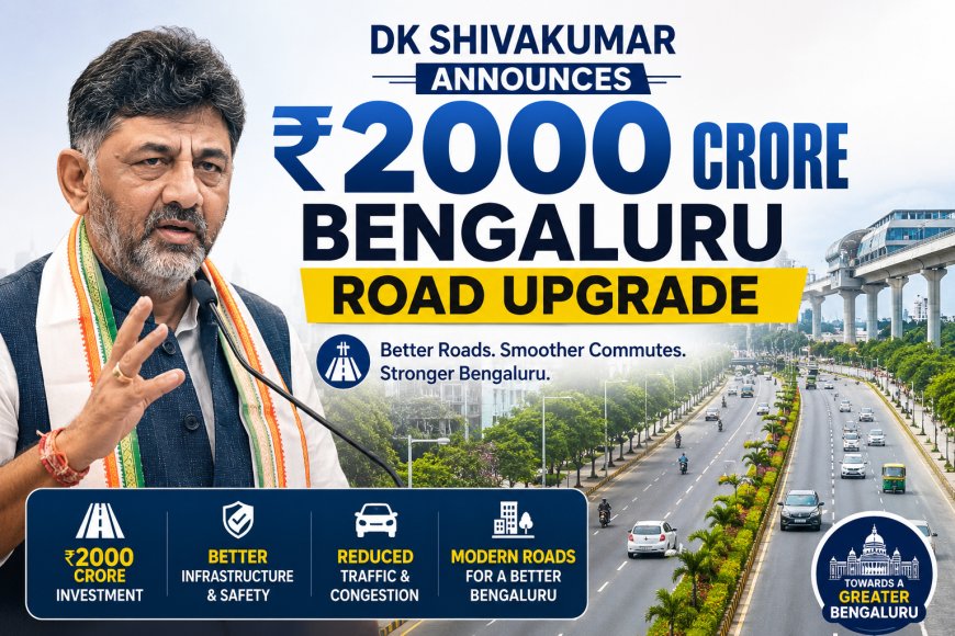 DK Shivakumar Announces ₹2000 Crore Bengaluru Road Upgrade