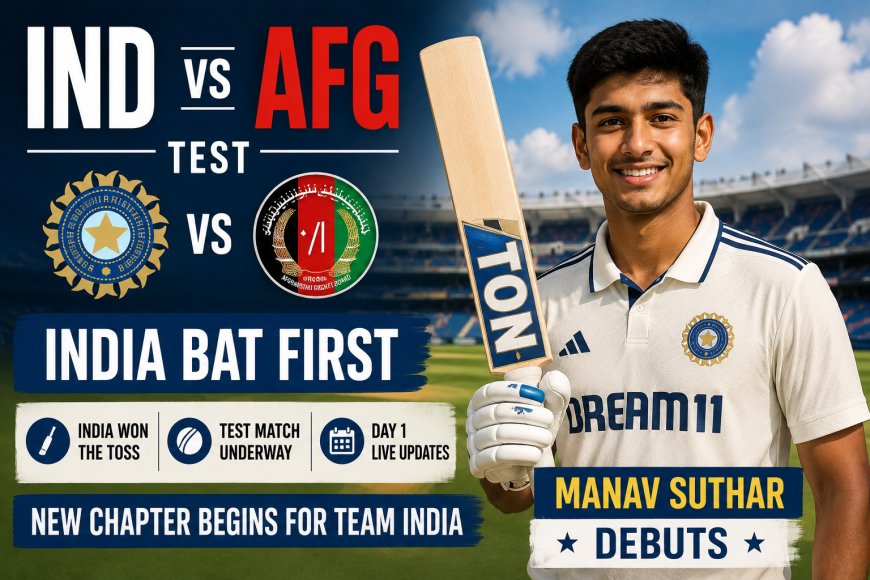 IND vs AFG Test: India Bat First, Manav Suthar Debuts