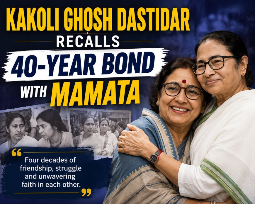 Kakoli Ghosh Dastidar Recalls 40-Year Bond with Mamata