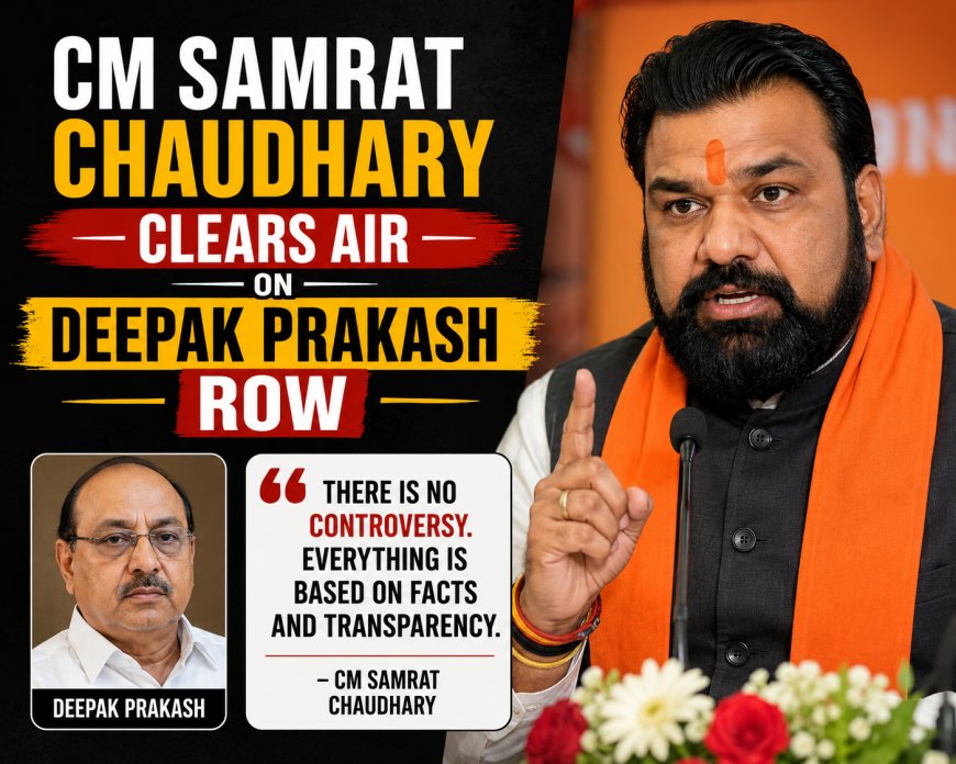 CM Samrat Chaudhary Clears Air on Deepak Prakash Row