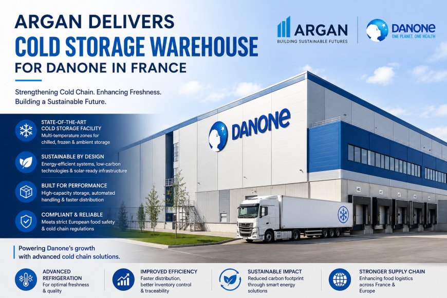Argan Delivers Cold Storage Warehouse for Danone in France